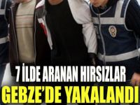 7 ilde aranan hırsızlar Gebze'de yakalandı!