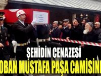 Şehidin cenazesi Mustafa Paşa Camisi'nde