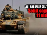 Şehit sayısı 11 oldu!