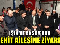 Fikri Işık ve Hüseyin Aksoy'dan şehit ailesine ziyaret