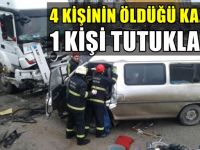 4 kişinin öldüğü kazada 1 kişi tutuklandı