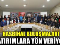 Hasbihal Buluşmaları Yatırımlarada Yön Veriyor