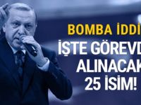 Görevden alınacak 25 isim