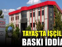 Tayaş'ta işçilere işten atma baskısı