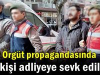 Örgüt propagandasında 2 kişi adliyeye sevk edildi