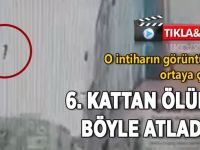 6 katlı binadan ölüme böyle atladı