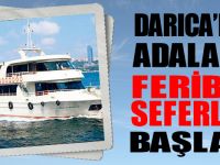 DARICA’DAN ADALAR’A FERİBOT SEFERLERİ BAŞLADI