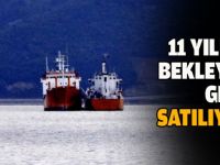 11 Yıldır bekleyen gemi satılıyor!