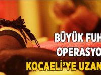 Büyük fuhuş operasyonu Kocaeli’ye uzandı!