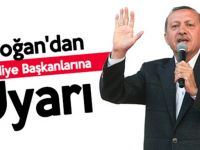 Erdoğan, belediye başkanlarını bir daha uyardı