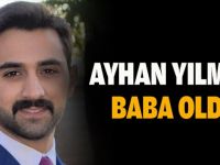 Ayhan Yılmaz baba oldu