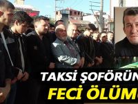 Taksi şoförünün feci ölümü!