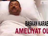 Başkan Karabacak Ameliyat Oldu