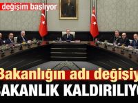 7 bakanlığın adı değişiyor!