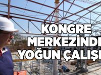 Kongre merkezinde yoğun çalışma