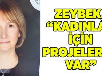 Zeybek, “Kadınlar İçin Projelerim Var”