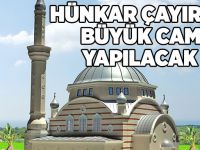 Hünkar Çayırına büyük cami yapılacak