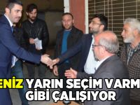 Deniz yarın seçim varmış gibi çalışıyor