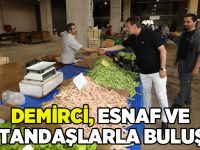 Demirci, Esnaf ve Vatandaşlarla Buluştu