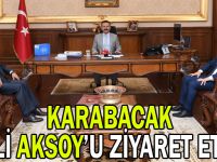 Karabacak Vali Aksoy'u ziyaret etti
