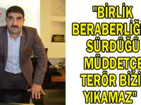 "Birlik beraberliğimiz sürdüğü müddetçe terör bizi yıkamaz"