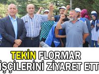 Tekin Flormar İşçilerini Ziyaret etti