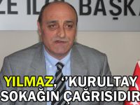 Yılmaz, ''Kurultay Sokağın Çağrısıdır''