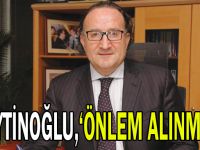 Zeytinoğlu, “önlem alınmalı”