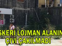 Askeri Lojman alanına çivi çakılmadı