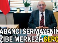 Yabancı Sermayenin Cazibe Merkezi: GEPOSB