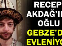 Recep Akdağ'ın oğlu Gebze'de evleniyor