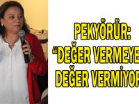 Pekyörür: “Değer vermeyene, değer vermiyoruz”