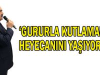 ‘Gururla kutlamanın heyecanını yaşıyoruz’