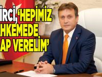 Demirci, '' Hepimiz mahkemede hesap verelim''