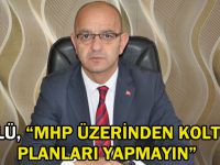 Ünlü, “MHP üzerinden koltuk planları yapmayın”