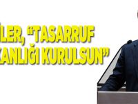 Çiler, “Tasarruf bakanlığı kurulsun”