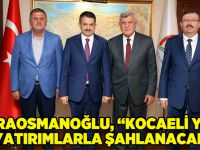 Karaosmanoğlu, “Kocaeli yeni yatırımlarla şahlanacak”