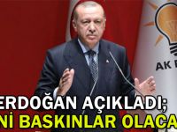 Erdoğan açıkladı; ''Ani baskınlar olacak''