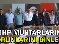 MHP muhtarların sorunlarını dinledi