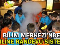 Bilim Merkezi’nde online randevu sistemi