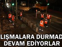 Çalışmalara durmadan devam ediyorlar