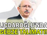 Kılıçdaroğlu'ndan Gebze Talimatı!