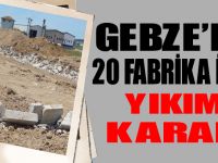 Gebze'de 20 fabrika için yıkım kararı