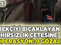 Bekçiyi bıçaklayan hırsızlık çetesine operasyon: 9 gözaltı