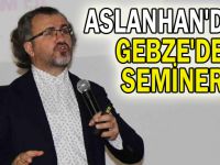 Aslanhan'dan Gebze'de Seminer