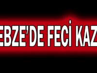 Gebze'de feci kaza!