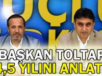 Başkan Toltar,4,5 yılını anlattı