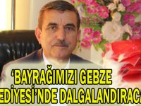 Taşdemir, ''Bayrağımızı Gebze belediyesinde dalgalandıracağız''