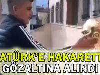 Atatürk'e hakaretten gözaltına alındı