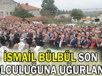 İsmail Bülbül son yolculuğuna uğurlandı